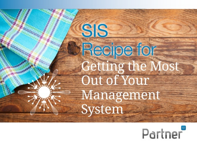 SIS Recipe for Getting the Most Out of Your Management System